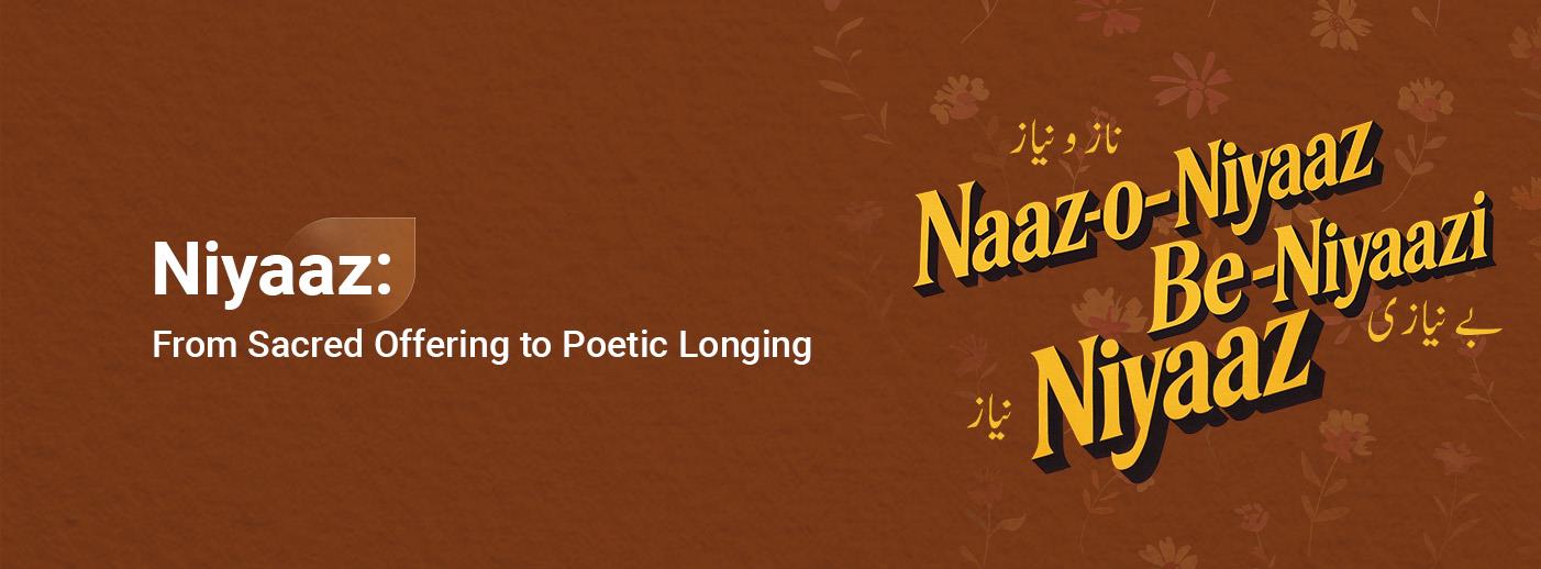 Niyaaz: From Sacred Offering to Poetic Longing Niyaaz: From Sacred Offering to Poetic Longing