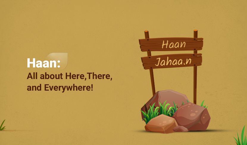 Haan: All about Here, There, and Everywhere!