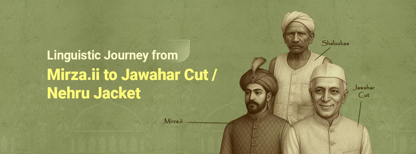 Linguistic Journey from Mirza.ii to Jawahar Cut / Nehru Jacket Linguistic Journey from Mirza.ii to Jawahar Cut / Nehru Jacket